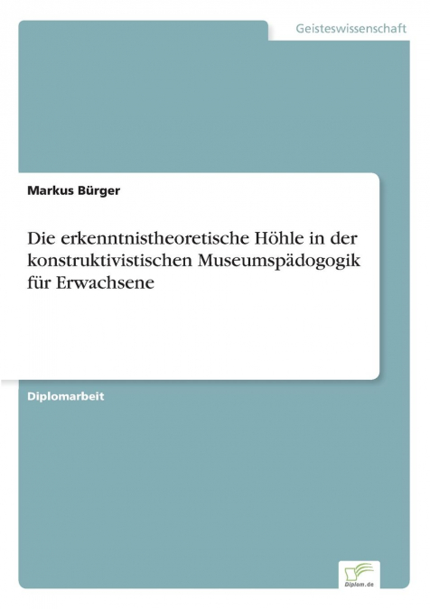 Die erkenntnistheoretische Höhle in der konstruktivistischen Museumspädogogik für Erwachsene