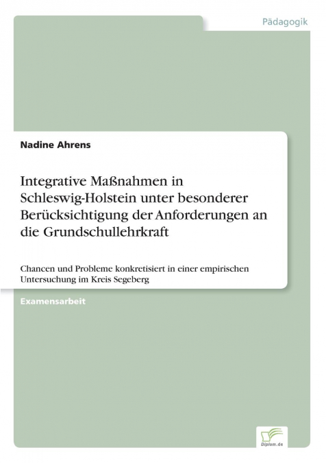 Integrative Maßnahmen in Schleswig-Holstein unter besonderer Berücksichtigung der Anforderungen an die Grundschullehrkraft