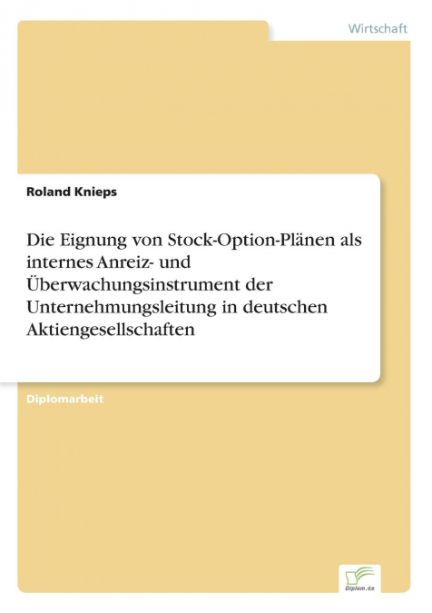 Die Eignung von Stock-Option-Plänen als internes Anreiz- und Überwachungsinstrument der Unternehmungsleitung in deutschen Aktiengesellschaften