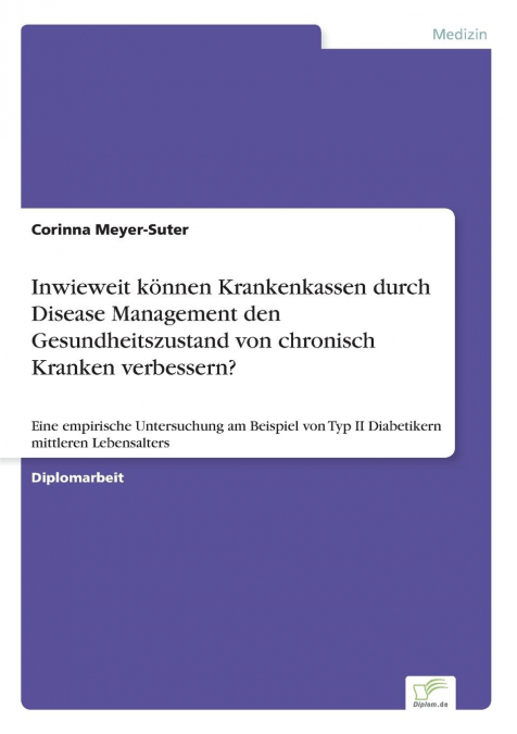 Inwieweit können Krankenkassen durch Disease Management den Gesundheitszustand von chronisch Kranken verbessern?