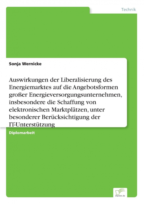 Auswirkungen der Liberalisierung des Energiemarktes auf die Angebotsformen großer Energieversorgungsunternehmen, insbesondere die Schaffung von elektronischen Marktplätzen, unter besonderer Berücksich