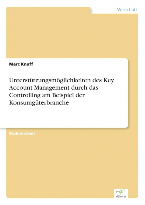 Unterstützungsmöglichkeiten des Key Account Management durch das Controlling am Beispiel der Konsumgüterbranche