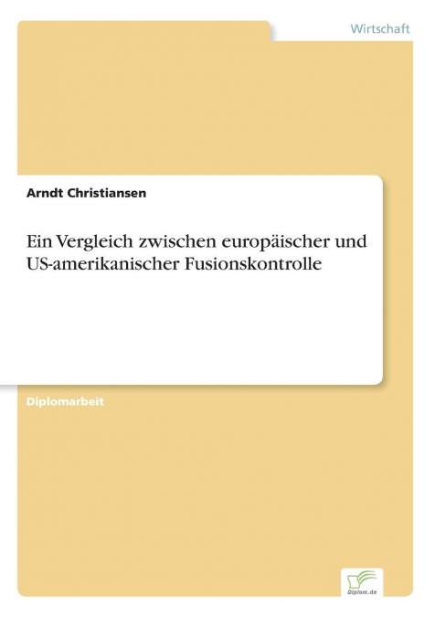 Ein Vergleich zwischen europäischer und US-amerikanischer Fusionskontrolle