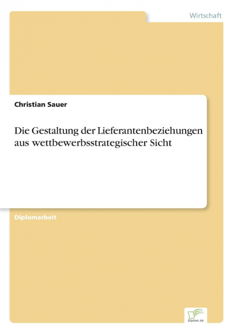 Die Gestaltung der Lieferantenbeziehungen aus wettbewerbsstrategischer Sicht