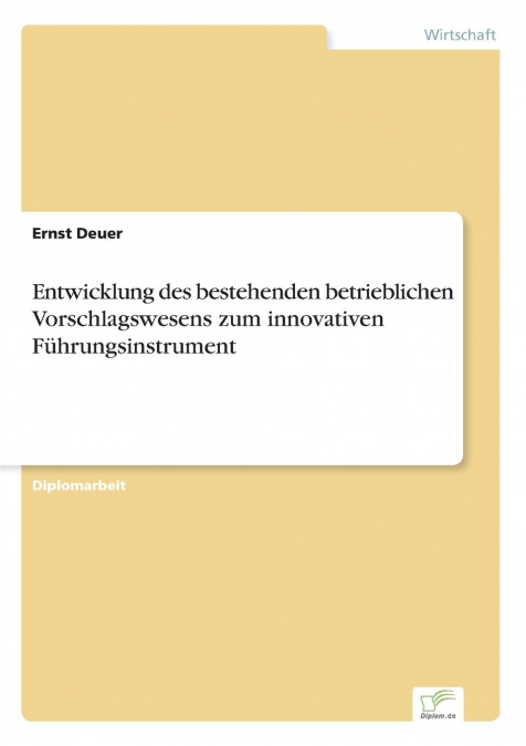 Entwicklung des bestehenden betrieblichen Vorschlagswesens zum innovativen Führungsinstrument