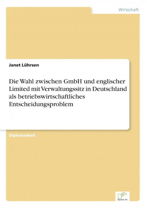 Die Wahl zwischen GmbH und englischer Limited mit Verwaltungssitz in Deutschland als betriebswirtschaftliches Entscheidungsproblem