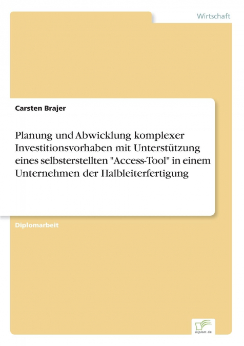 Planung und Abwicklung komplexer Investitionsvorhaben mit Unterstützung eines selbsterstellten 'Access-Tool' in einem Unternehmen der Halbleiterfertigung