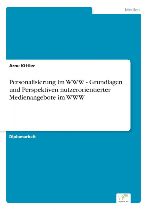 Personalisierung im WWW - Grundlagen und Perspektiven nutzerorientierter Medienangebote im WWW