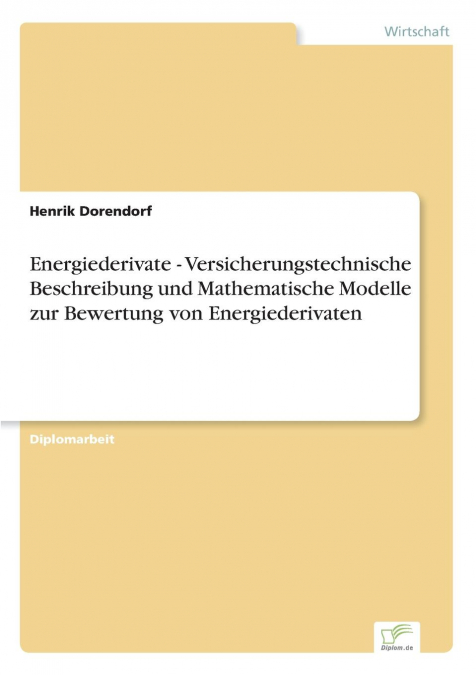 Energiederivate - Versicherungstechnische Beschreibung und Mathematische Modelle zur Bewertung von Energiederivaten