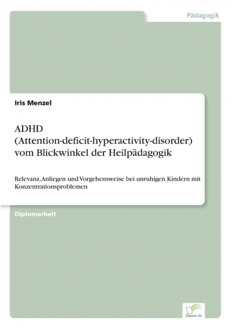 ADHD (Attention-deficit-hyperactivity-disorder) vom Blickwinkel der Heilpädagogik