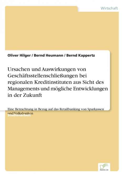 Ursachen und Auswirkungen von Geschäftsstellenschließungen bei regionalen Kreditinstituten aus Sicht des Managements und mögliche Entwicklungen in der Zukunft