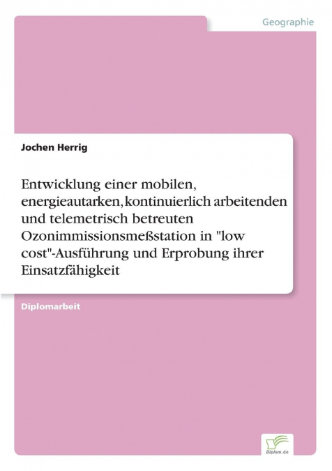 Entwicklung einer mobilen, energieautarken, kontinuierlich arbeitenden und telemetrisch betreuten Ozonimmissionsmeßstation in 'low cost'-Ausführung und Erprobung ihrer Einsatzfähigkeit
