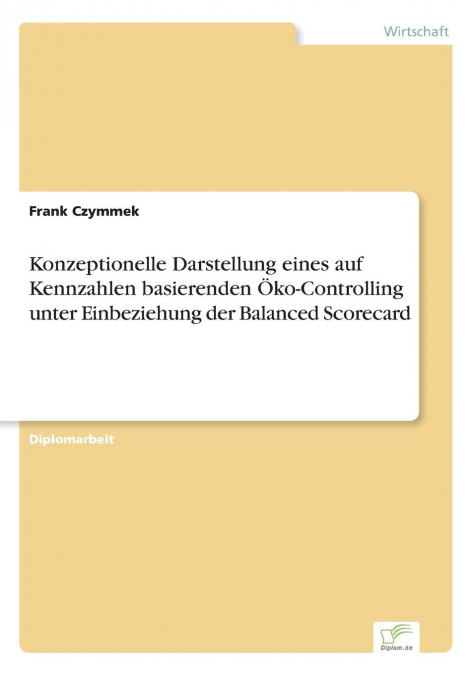 Konzeptionelle Darstellung eines auf Kennzahlen basierenden Öko-Controlling unter Einbeziehung der Balanced Scorecard