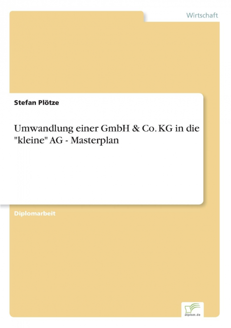 Umwandlung einer GmbH & Co. KG in die 'kleine' AG - Masterplan