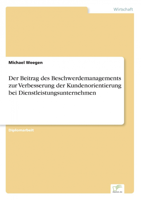 Der Beitrag des Beschwerdemanagements zur Verbesserung der Kundenorientierung bei Dienstleistungsunternehmen