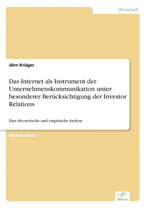 Das Internet als Instrument der Unternehmenskommunikation unter besonderer Berücksichtigung der Investor Relations