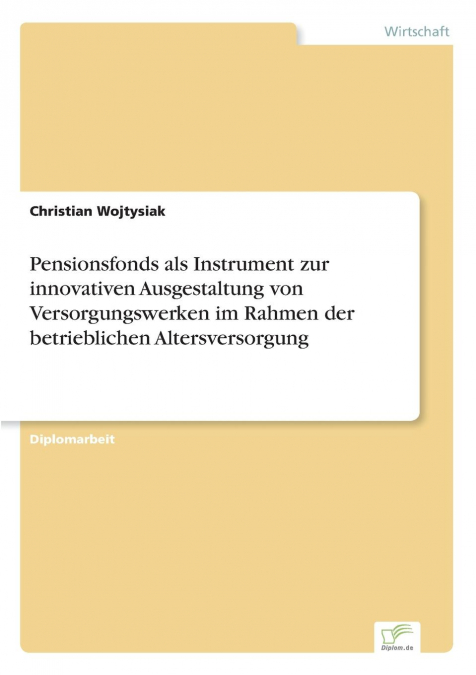 Pensionsfonds als Instrument zur innovativen Ausgestaltung von Versorgungswerken im Rahmen der betrieblichen Altersversorgung