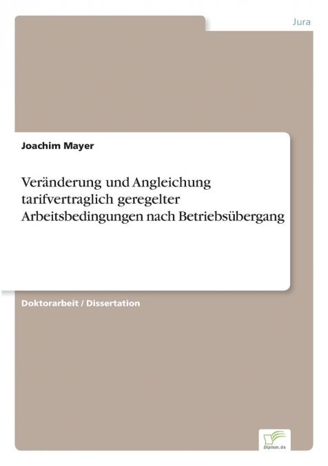 Veränderung und Angleichung tarifvertraglich geregelter Arbeitsbedingungen nach Betriebsübergang