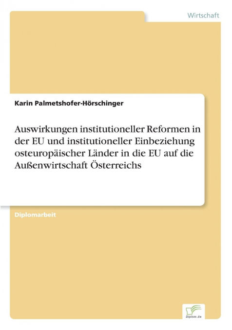 Auswirkungen institutioneller Reformen in der EU und institutioneller Einbeziehung osteuropäischer Länder in die EU auf die Außenwirtschaft Österreichs