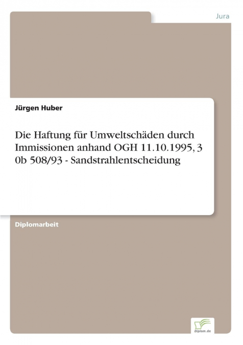 Die Haftung für Umweltschäden durch Immissionen anhand OGH 11.10.1995, 3 0b 508/93 - Sandstrahlentscheidung