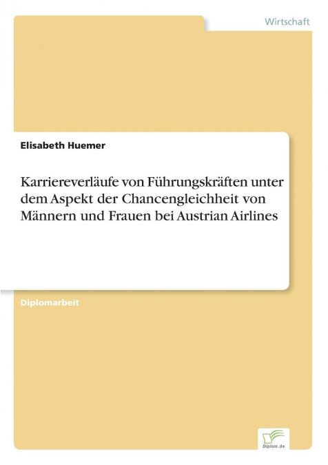 Karriereverläufe von Führungskräften unter dem Aspekt der Chancengleichheit von Männern und Frauen bei Austrian Airlines