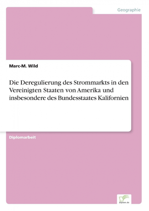 Die Deregulierung des Strommarkts in den Vereinigten Staaten von Amerika und insbesondere des Bundesstaates Kalifornien