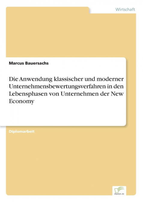 Die Anwendung klassischer und moderner Unternehmensbewertungsverfahren in den Lebensphasen von Unternehmen der New Economy