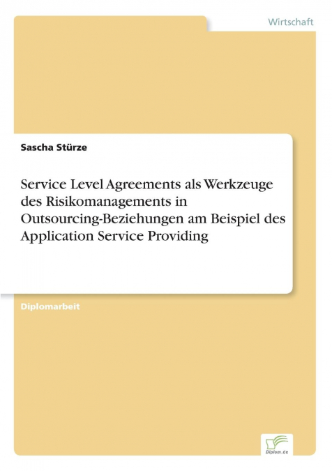 Service Level Agreements als Werkzeuge des Risikomanagements in Outsourcing-Beziehungen am Beispiel des Application Service Providing