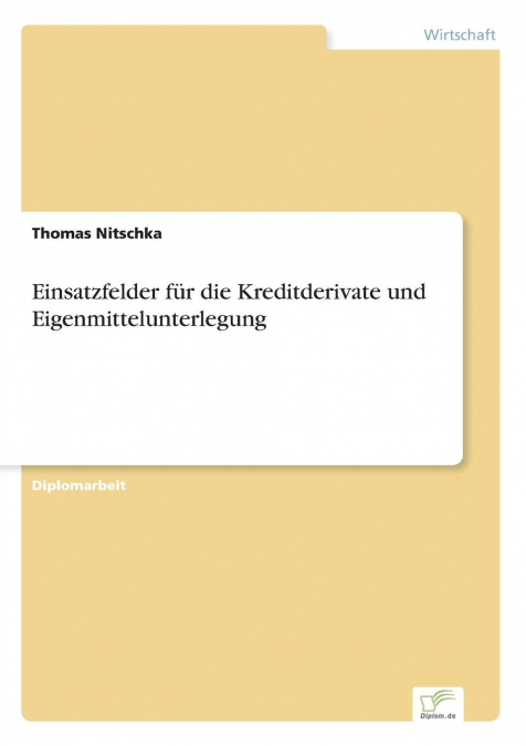 Einsatzfelder für die Kreditderivate und Eigenmittelunterlegung