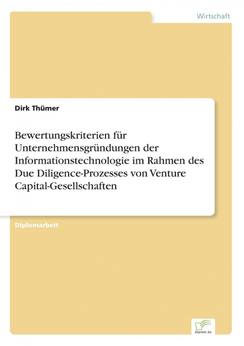Bewertungskriterien für Unternehmensgründungen der Informationstechnologie im Rahmen des Due Diligence-Prozesses von Venture Capital-Gesellschaften