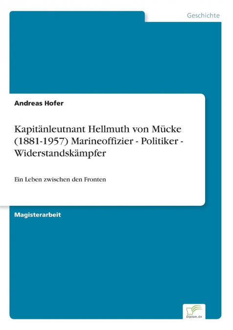 Kapitänleutnant Hellmuth von Mücke (1881-1957) Marineoffizier - Politiker - Widerstandskämpfer