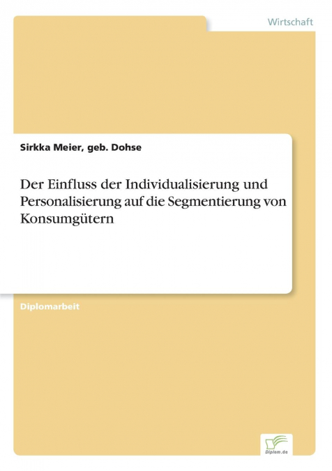 Der Einfluss der Individualisierung und Personalisierung auf die Segmentierung von Konsumgütern