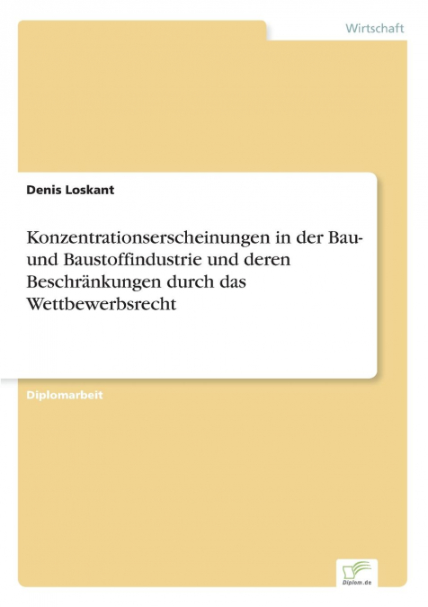 Konzentrationserscheinungen in der Bau- und Baustoffindustrie und deren Beschränkungen durch das Wettbewerbsrecht