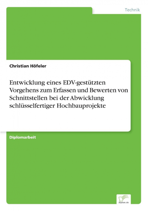 Entwicklung eines EDV-gestützten Vorgehens zum Erfassen und Bewerten von Schnittstellen bei der Abwicklung schlüsselfertiger Hochbauprojekte