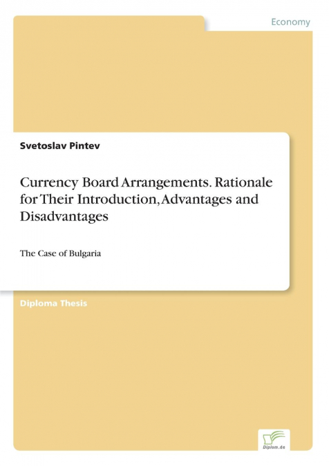 Currency Board Arrangements. Rationale for Their Introduction, Advantages and Disadvantages