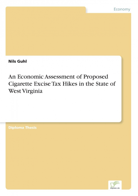 An Economic Assessment of Proposed Cigarette Excise Tax Hikes in the State of West Virginia
