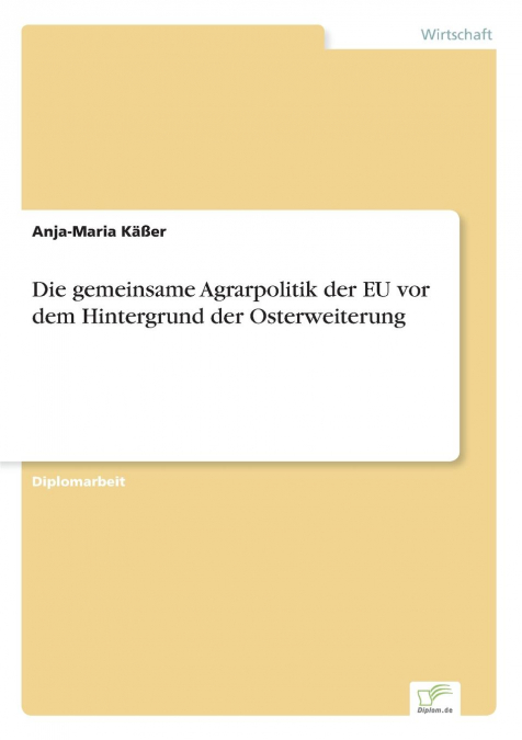 Die gemeinsame Agrarpolitik der EU vor dem Hintergrund der Osterweiterung