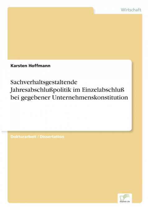 Sachverhaltsgestaltende Jahresabschlußpolitik im Einzelabschluß bei gegebener Unternehmenskonstitution