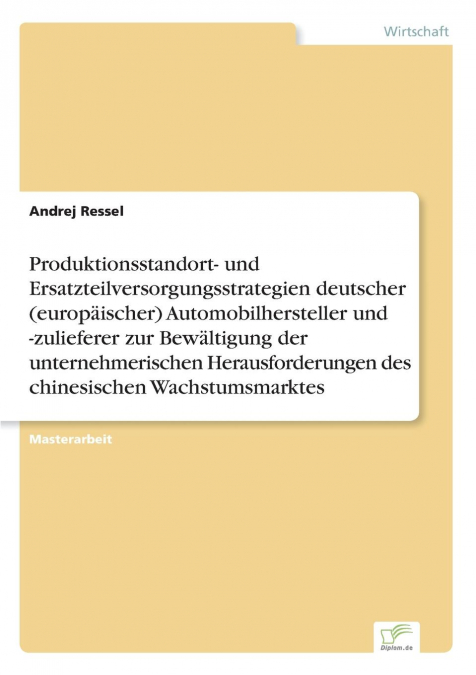Produktionsstandort- und Ersatzteilversorgungsstrategien deutscher (europäischer) Automobilhersteller und -zulieferer zur Bewältigung der unternehmerischen Herausforderungen des chinesischen Wachstums