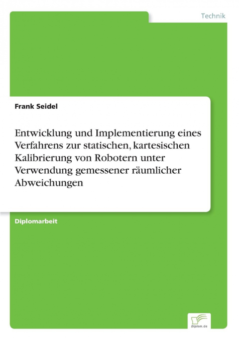 Entwicklung und Implementierung eines Verfahrens zur statischen, kartesischen Kalibrierung von Robotern unter Verwendung gemessener räumlicher Abweichungen