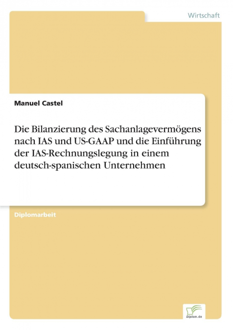 Die Bilanzierung des Sachanlagevermögens nach IAS und US-GAAP und die Einführung der IAS-Rechnungslegung in einem deutsch-spanischen Unternehmen