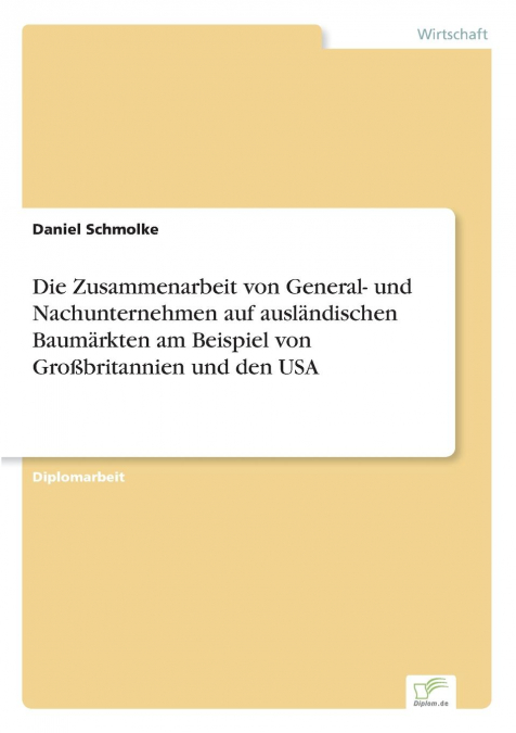 Die Zusammenarbeit von General- und Nachunternehmen auf ausländischen Baumärkten am Beispiel von Großbritannien und den USA
