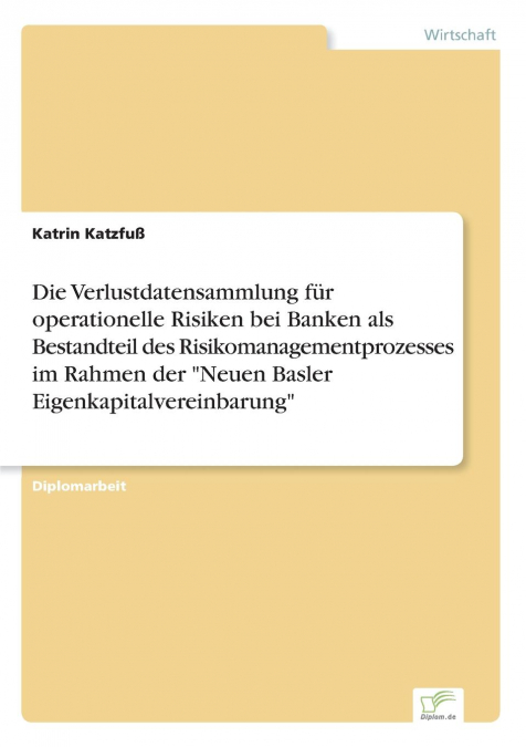 Die Verlustdatensammlung für operationelle Risiken bei Banken als Bestandteil des Risikomanagementprozesses im Rahmen der 'Neuen Basler Eigenkapitalvereinbarung'