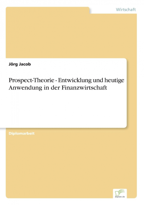 Prospect-Theorie - Entwicklung und heutige Anwendung in der Finanzwirtschaft