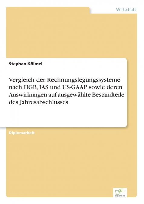 Vergleich der Rechnungslegungssysteme nach HGB, IAS und US-GAAP sowie deren Auswirkungen auf ausgewählte Bestandteile des Jahresabschlusses