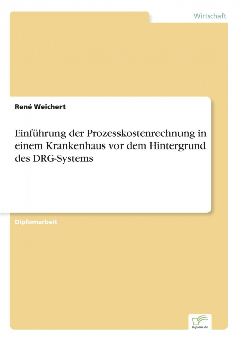 Einführung der Prozesskostenrechnung in einem Krankenhaus vor dem Hintergrund des DRG-Systems