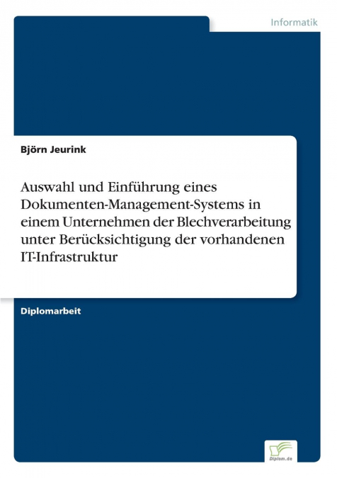 Auswahl und Einführung eines Dokumenten-Management-Systems in einem Unternehmen der Blechverarbeitung unter Berücksichtigung der vorhandenen IT-Infrastruktur
