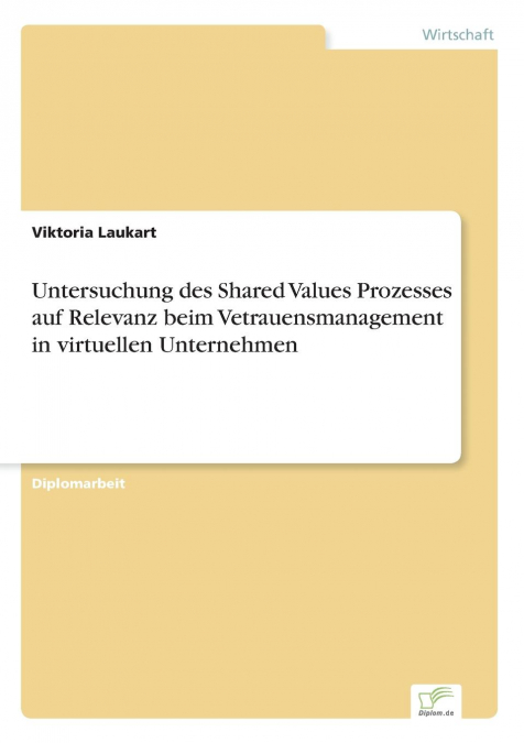 Untersuchung des Shared Values Prozesses auf Relevanz beim Vetrauensmanagement in virtuellen Unternehmen