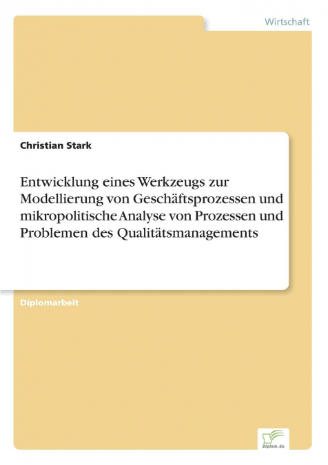 Entwicklung eines Werkzeugs zur Modellierung von Geschäftsprozessen und mikropolitische Analyse von Prozessen und Problemen des Qualitätsmanagements