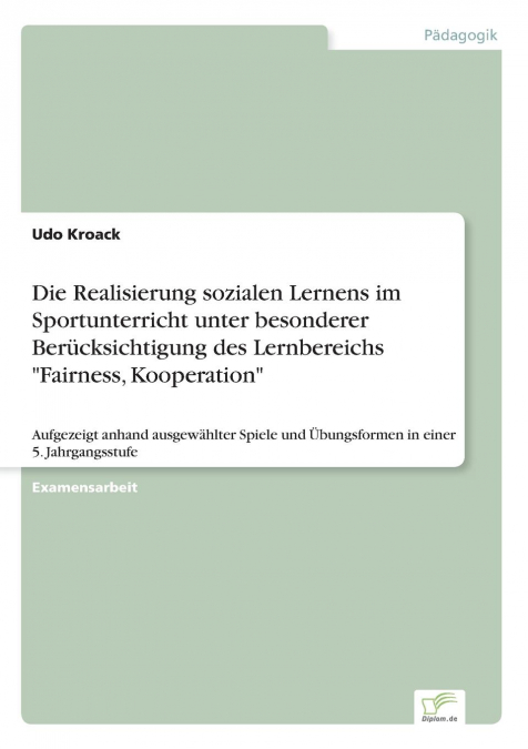 Die Realisierung sozialen Lernens im Sportunterricht unter besonderer Berücksichtigung des Lernbereichs 'Fairness, Kooperation'